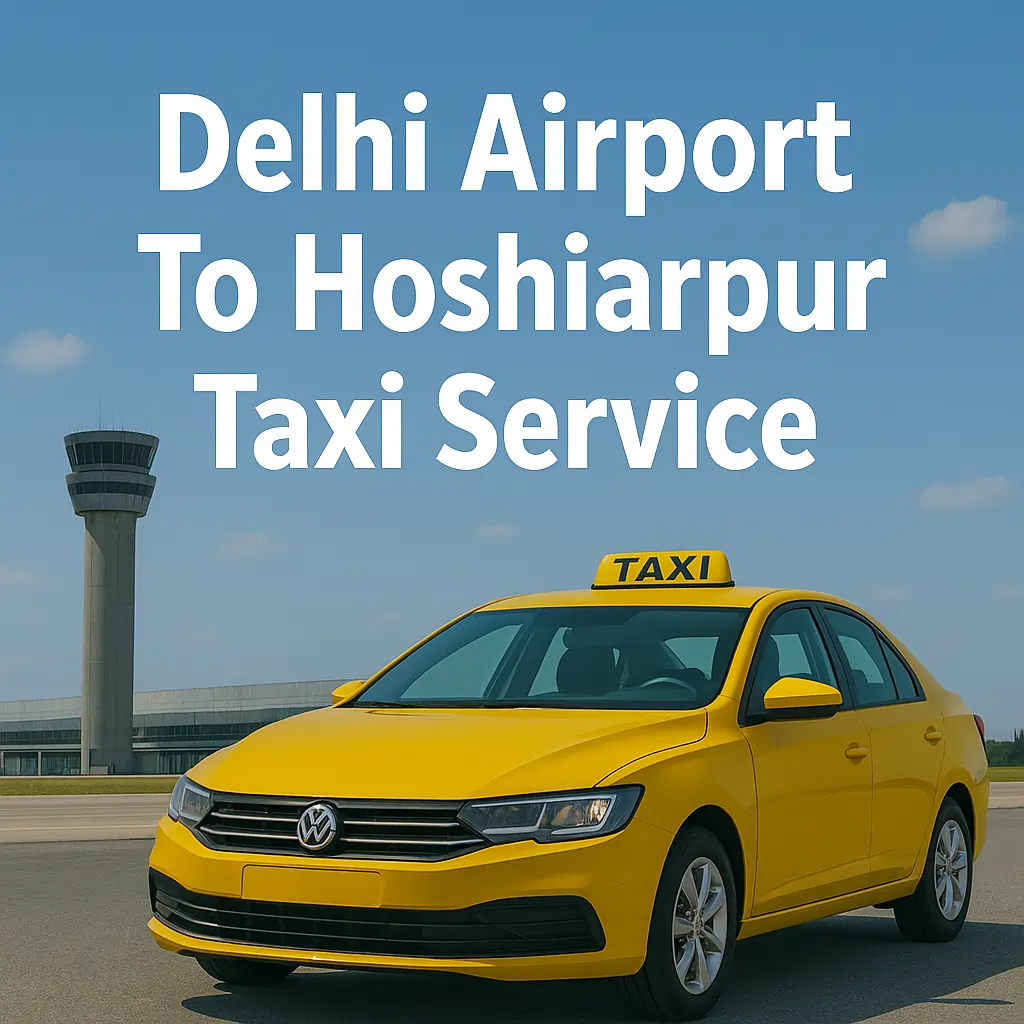 Delhi Airport To Hoshiarpur Taxi Service