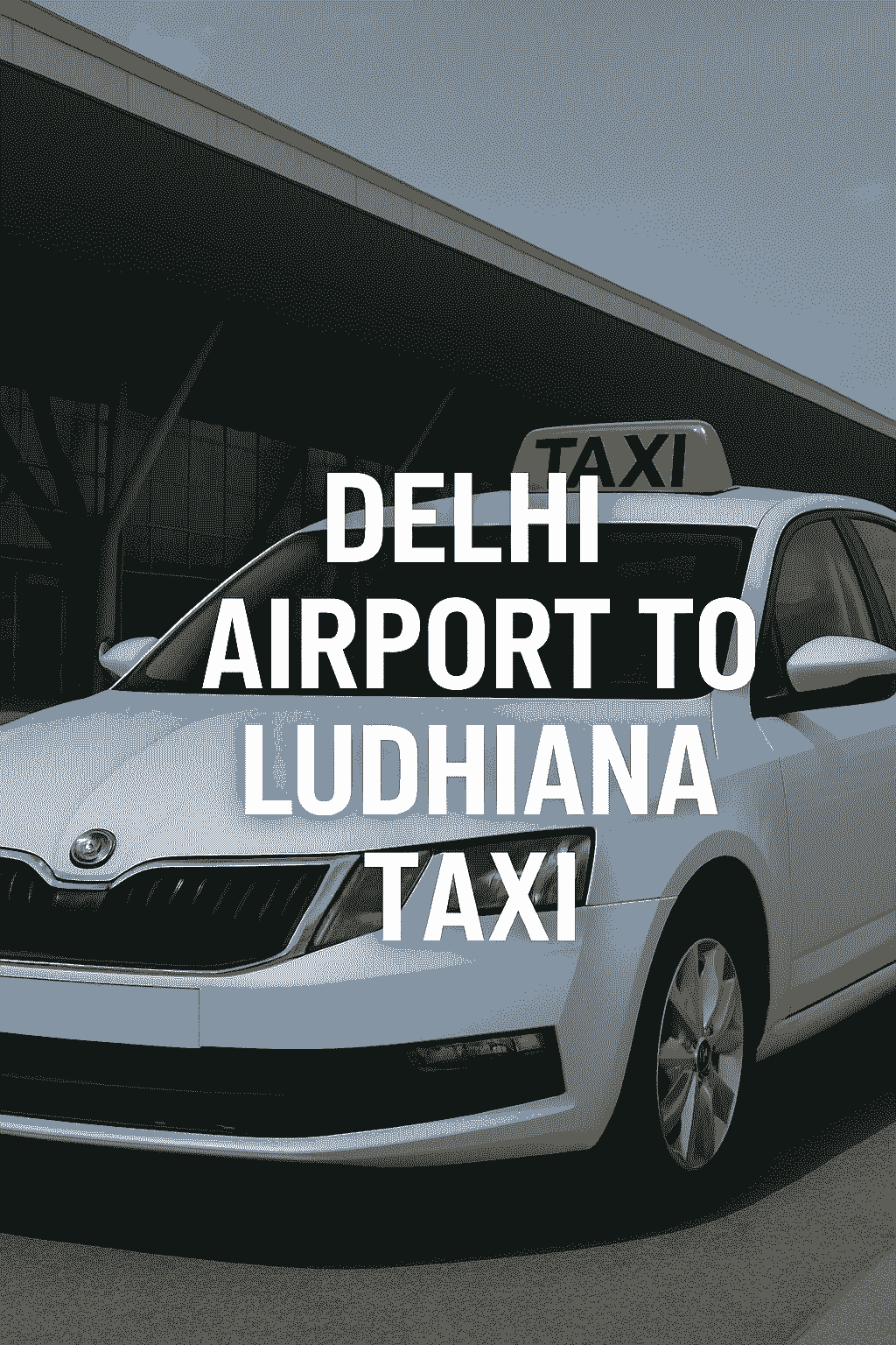 Delhi Airport to Ludhiana Taxi